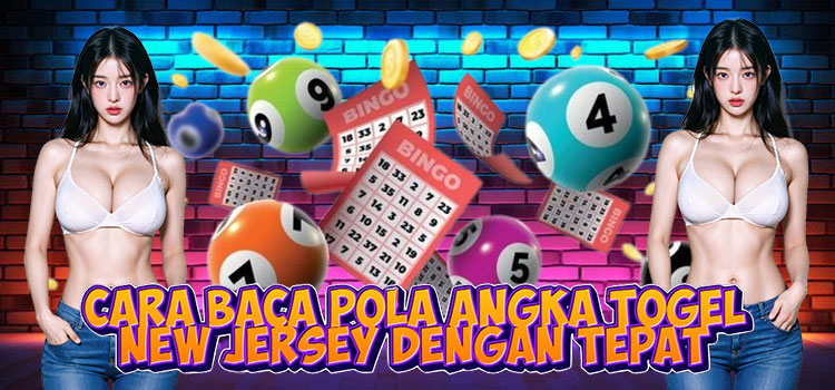 Cara Baca Pola Angka Togel New Jersey Dengan Tepat
