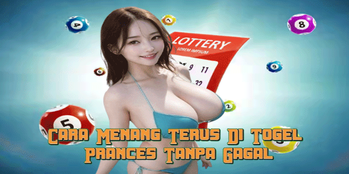 Cara Menang Terus Di Togel Prances Tanpa Gagal