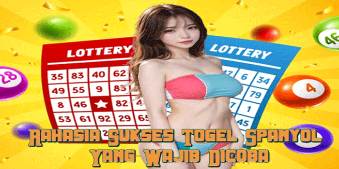 Rahasia Sukses Togel Spanyol Yang Wajib Dicoba