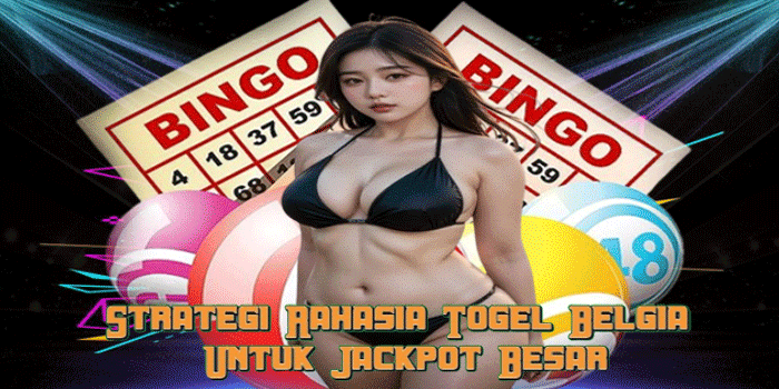 Strategi Rahasia Togel Belgia Untuk Jackpot Besar
