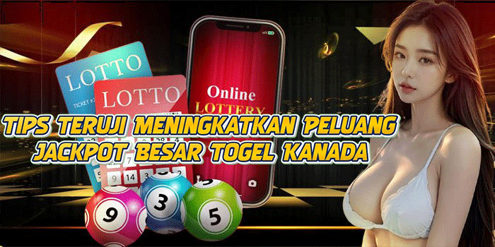 Tips Teruji Meningkatkan Peluang Jackpot Besar Togel Kanada