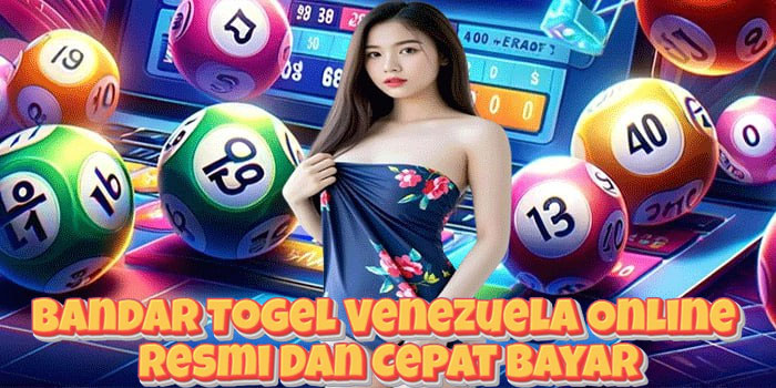 Bandar Togel Venezuela Online Resmi Dan Cepat Bayar